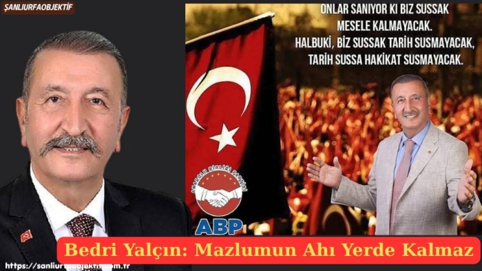 Bedri Yalçın: Mazlumun Ahı Yerde Kalmaz